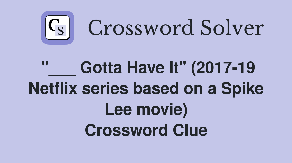 Gotta Have It" (201719 Netflix series based on a Spike Lee movie